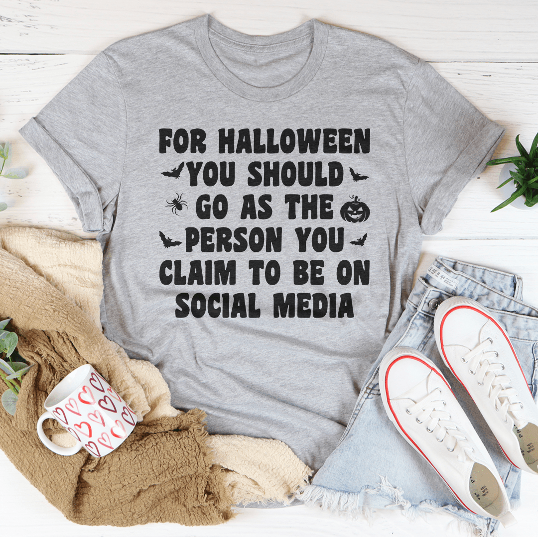 For Halloween You Should Go As Tee