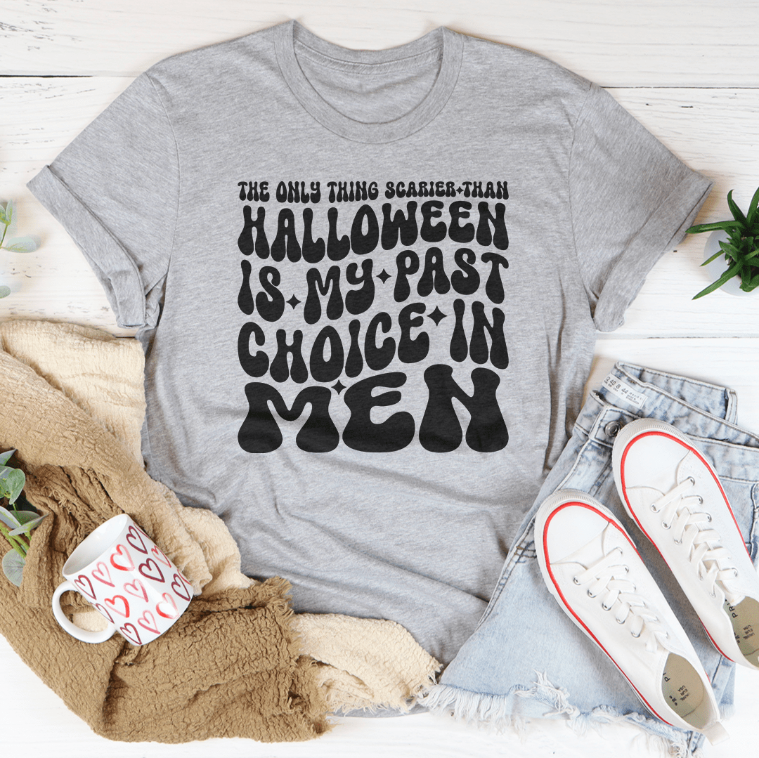 The Only Thing Scarier Than Halloween Is My Past Choice In Men Tee