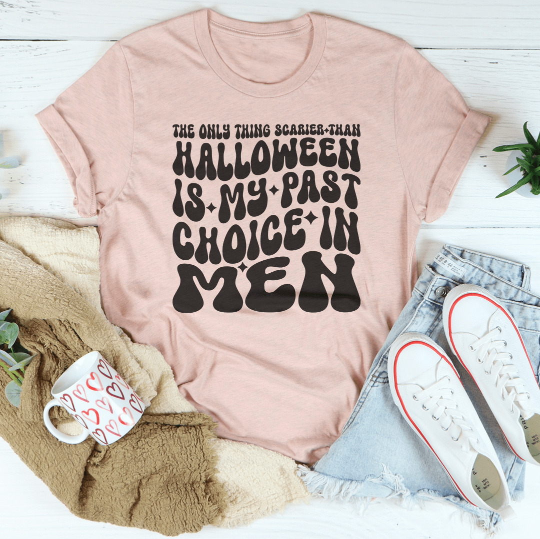 The Only Thing Scarier Than Halloween Is My Past Choice In Men Tee